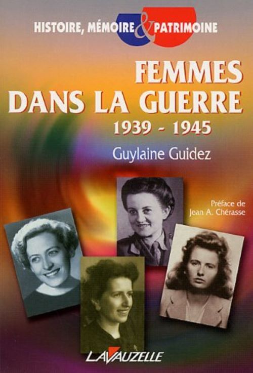 Femmes dans la guerre, 1939-1945 - Guylaine Guidez - LAVAUZELLE