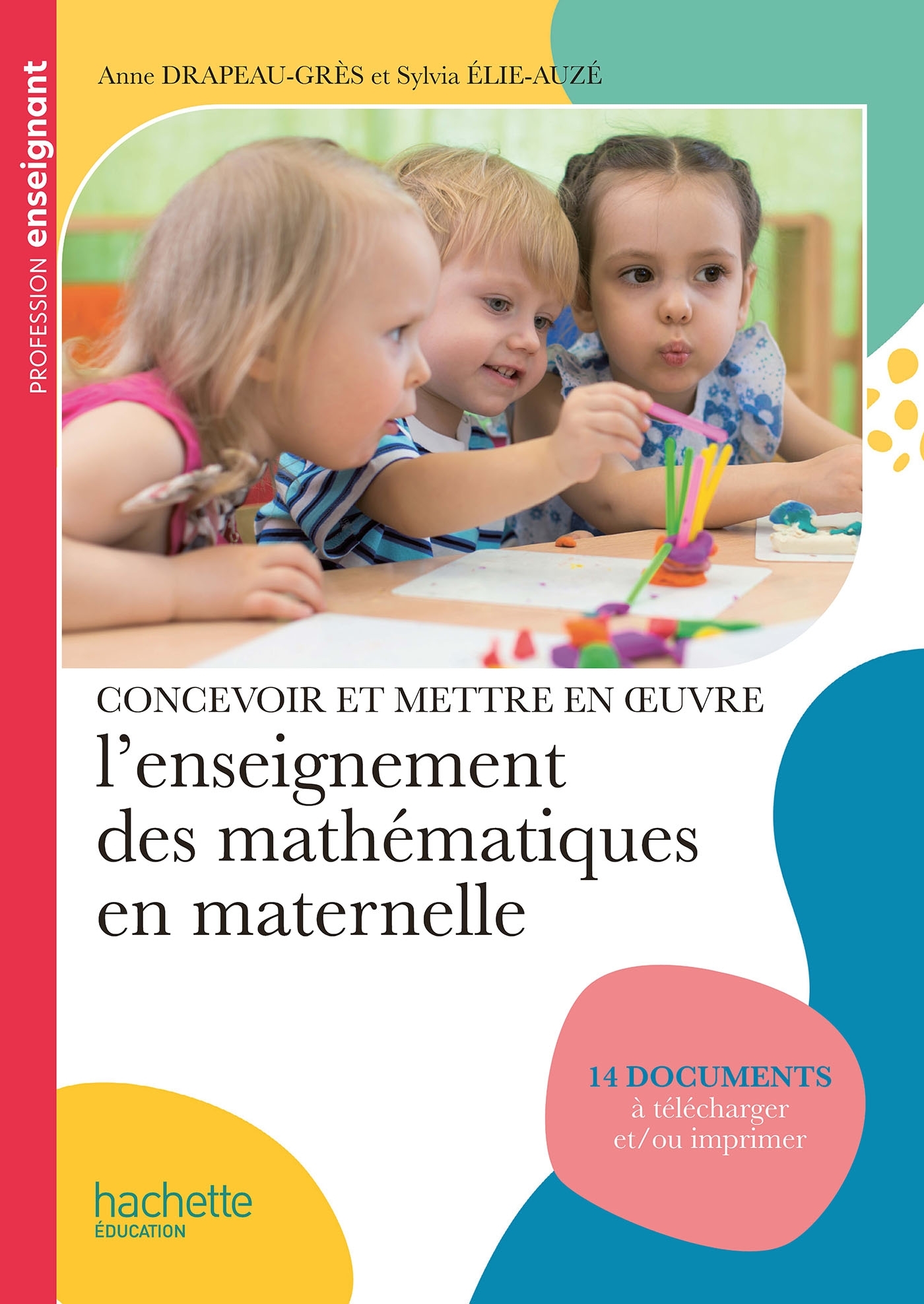 Profession enseignant - Concevoir et mettre en oeuvre l'enseignement des mathématiques en maternelle - Anne Drapeau-Grès - HACHETTE EDUC