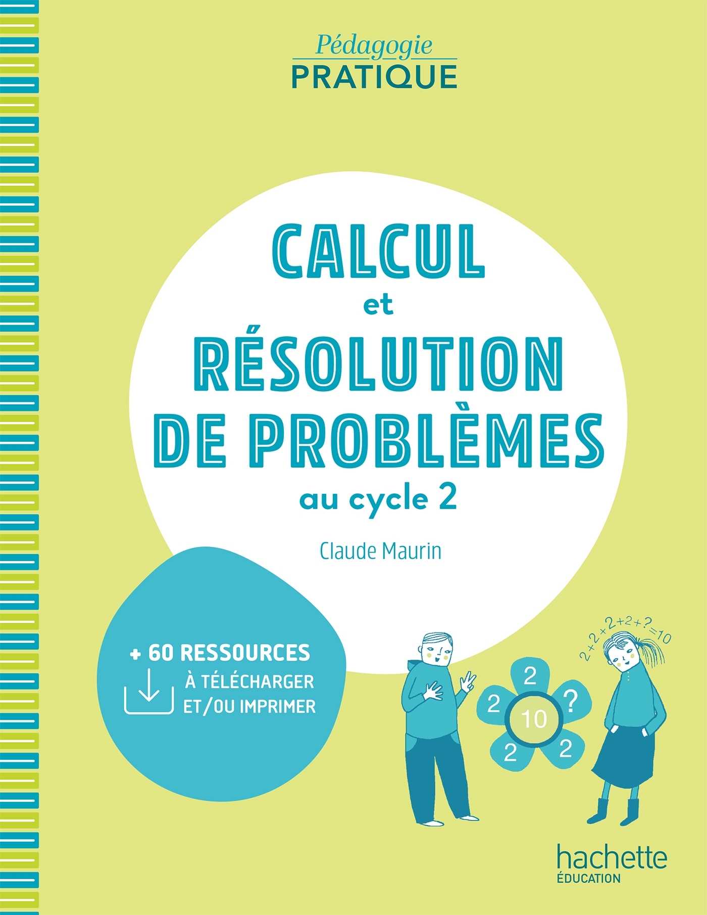 Pédagogie pratique - Calcul et résolution de problèmes au cycle 2 - Ed. 2021 - Claude Maurin - HACHETTE EDUC