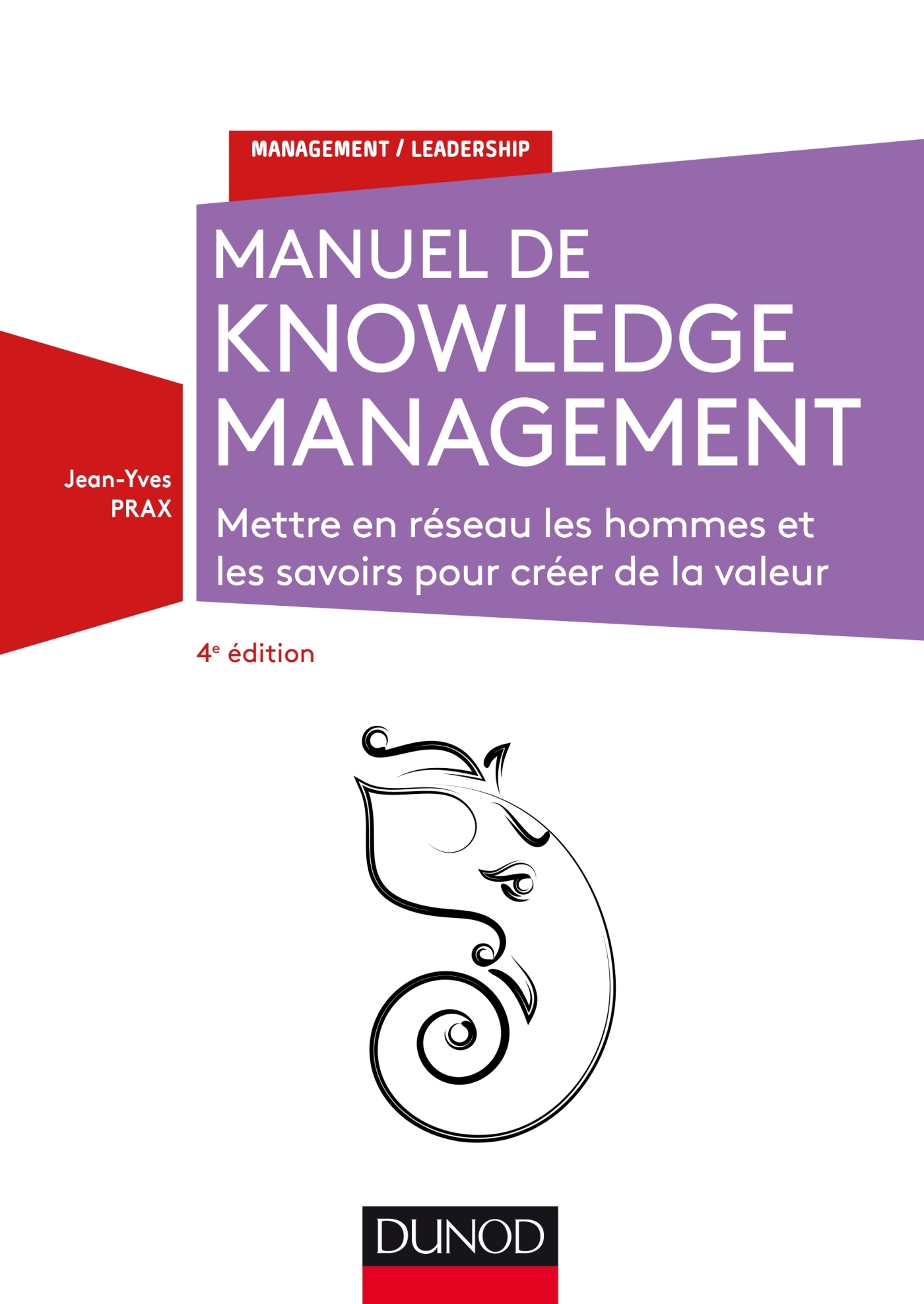 Manuel de Knowledge Management - 4e éd. - Mettre en réseau les hommes et les savoirs - Jean-Yves Prax - DUNOD