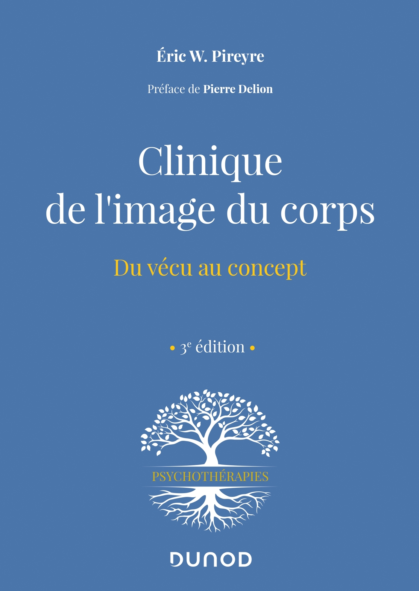 Clinique de l'image du corps - 3e éd. - Du vécu au concept - Eric W. Pireyre - DUNOD