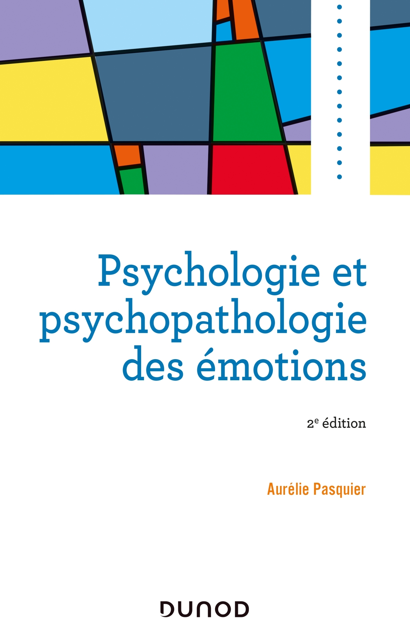 Psychologie et psychopathologie des émotions - 2e éd. - Aurélie Pasquier - DUNOD