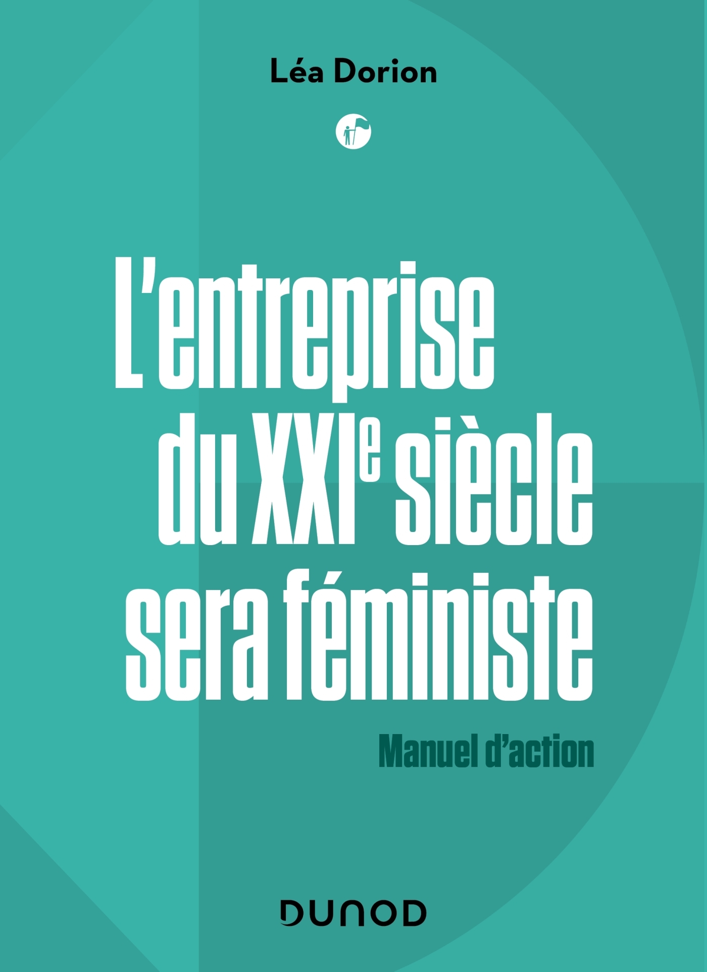 L'entreprise du XXIe siècle sera féministe - Labellisation FNEGE +  Prix DCF du Livre - Léa Dorion - DUNOD