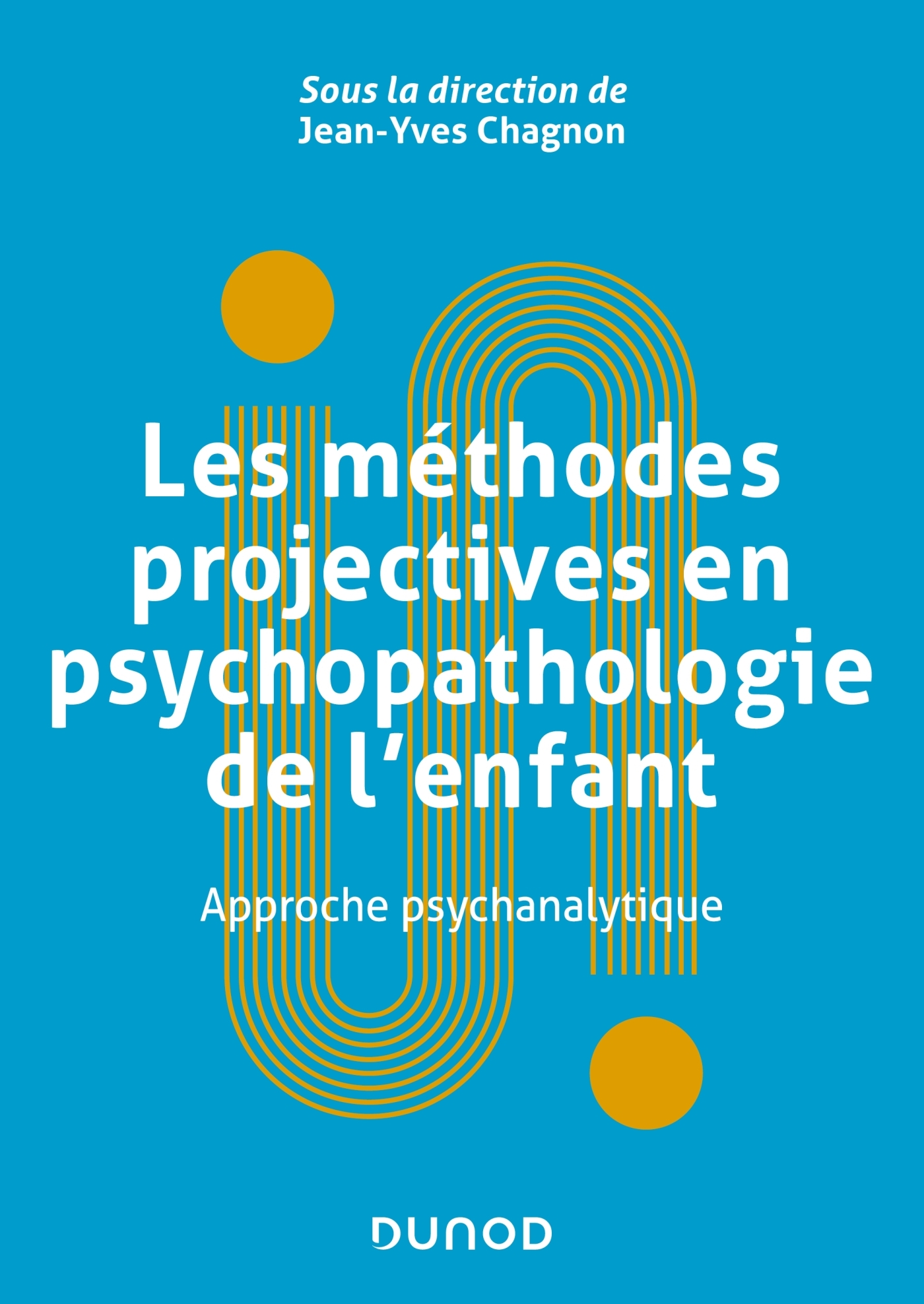 Les méthodes projectives en psychopathologie de l'enfant - Approche psychanalytique - Jean-Yves Chagnon - DUNOD