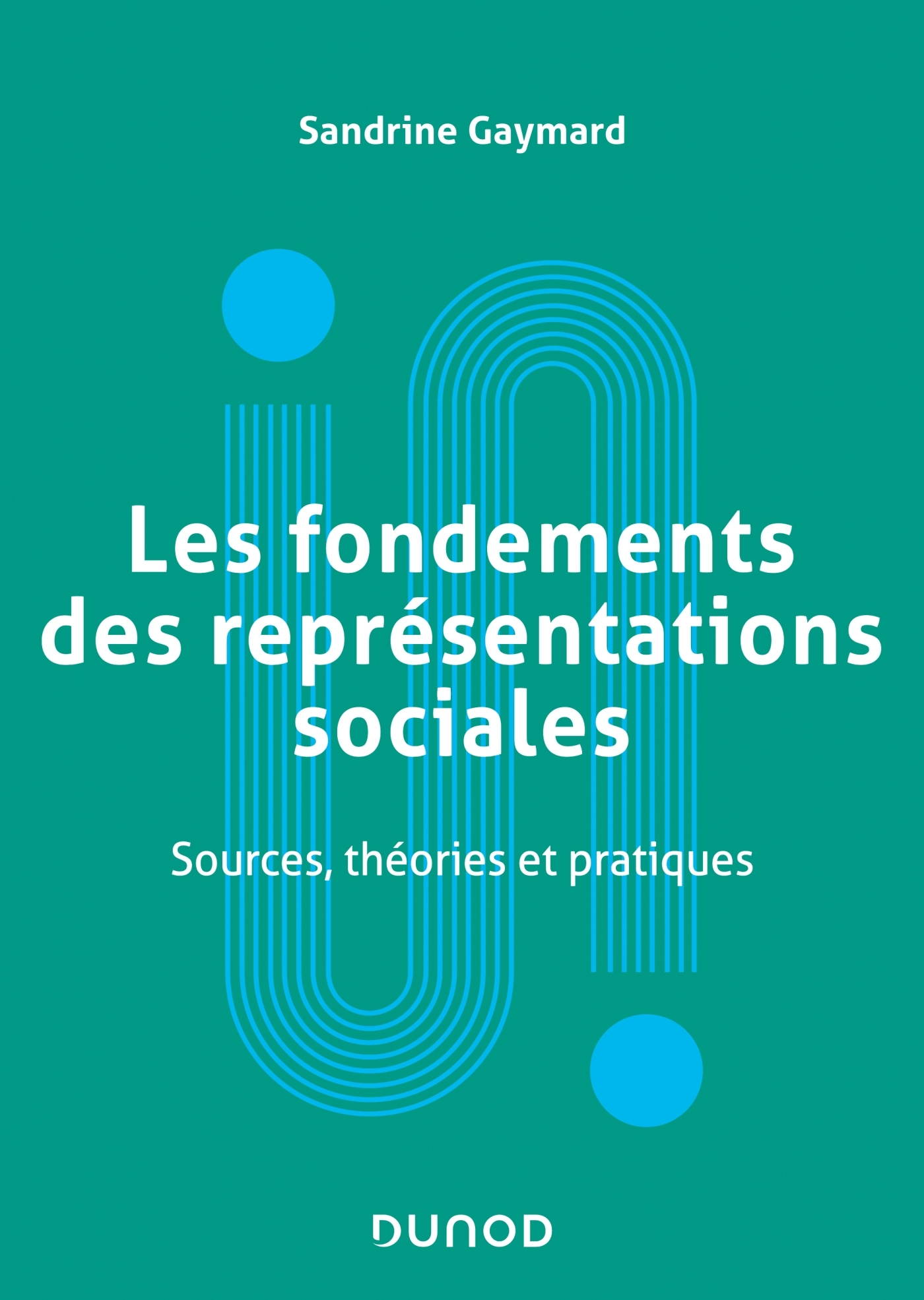 Les fondements des représentations sociales - Sources, théories et pratiques - Sandrine Gaymard - DUNOD