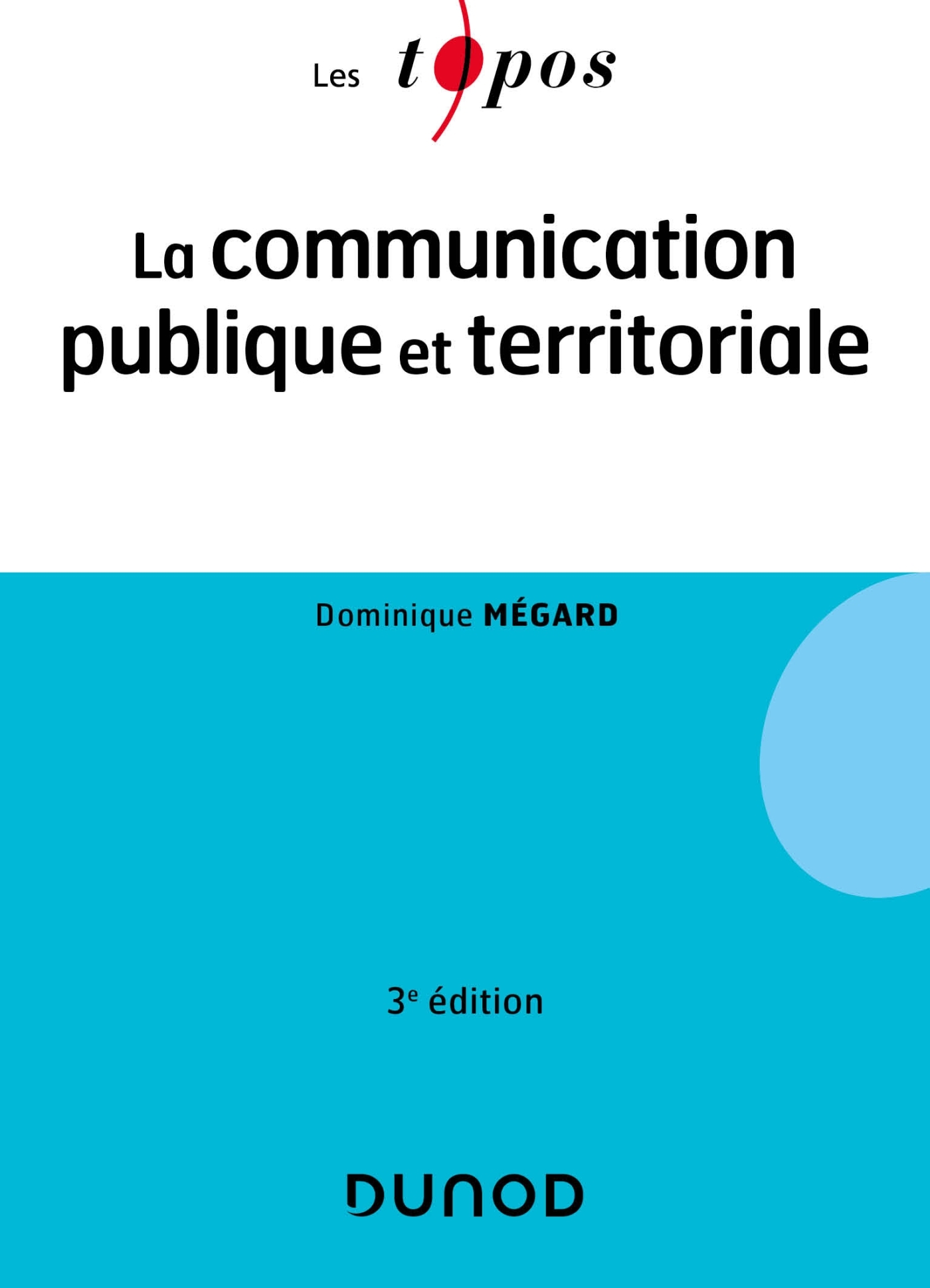 La communication publique et territoriale - 3e éd. - Dominique Mégard - DUNOD