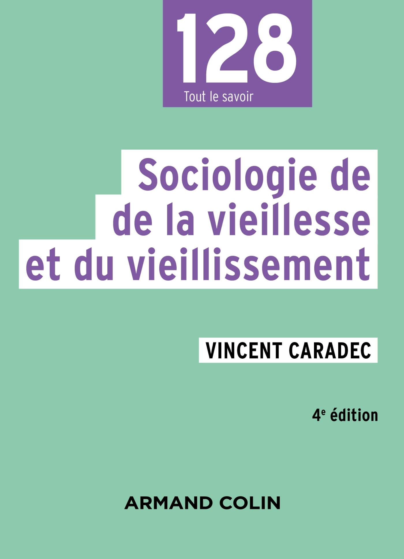 Sociologie de la vieillesse et du vieillissement - 4e éd. - Vincent Caradec - ARMAND COLIN