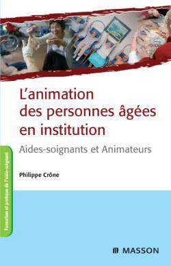 L'animation des personnes âgées en institution - Philippe Crône - MASSON