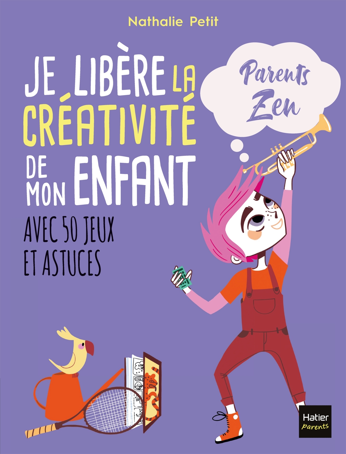 Je libère la créativité de mon enfant - Nathalie Petit - HATIER PARENTS