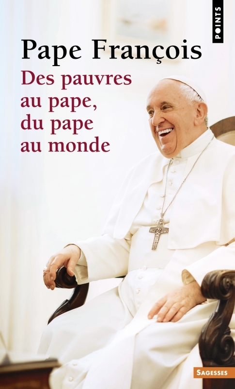 Des pauvres au pape, du pape au monde - Pape François - POINTS