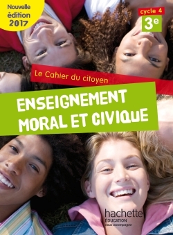 Cahier du citoyen Enseignement Moral et Civique (EMC) cycle 4 / 3e - éd. 2017 - Jeanne Cador - HACHETTE EDUC