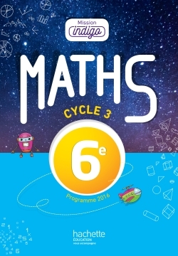 Mission Indigo mathématiques cycle 3 / 6e - éd. 2017 - Christophe Barnet - HACHETTE EDUC