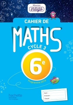 Mission Indigo mathématiques cycle 3 / 6e - éd. 2017 - Christophe Barnet - HACHETTE EDUC