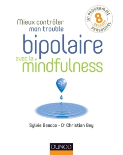 Mieux contrôler mon trouble bipolaire avec la mindfulness - Sylvie Beacco - DUNOD