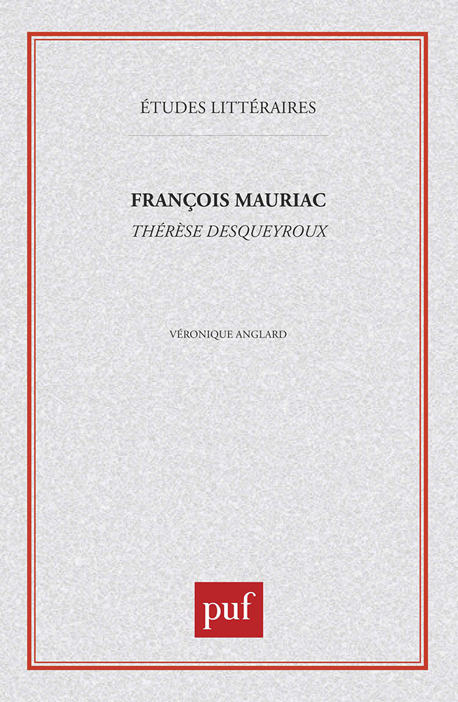 François Mauriac : «  Thérèse Desqueyroux  » - Véronique Anglard - PUF