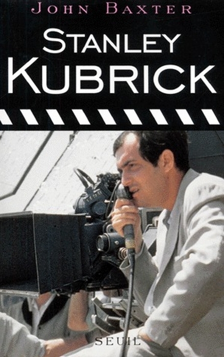 Stanley Kubrick. Biographie - John Baxter - SEUIL