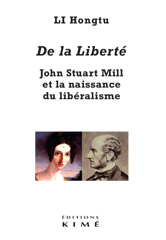 De la liberté. John Stuart Mill et la naissance du libéralisme - Hongtu Li - KIME