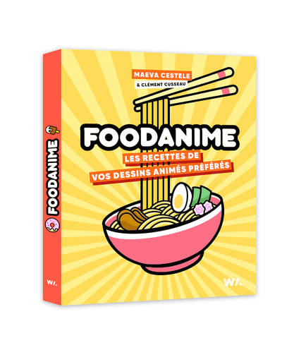 FOODANIME - Les Recettes de vos dessins animés préférés - Clément Cusseau - WEBEDIA BOOKS