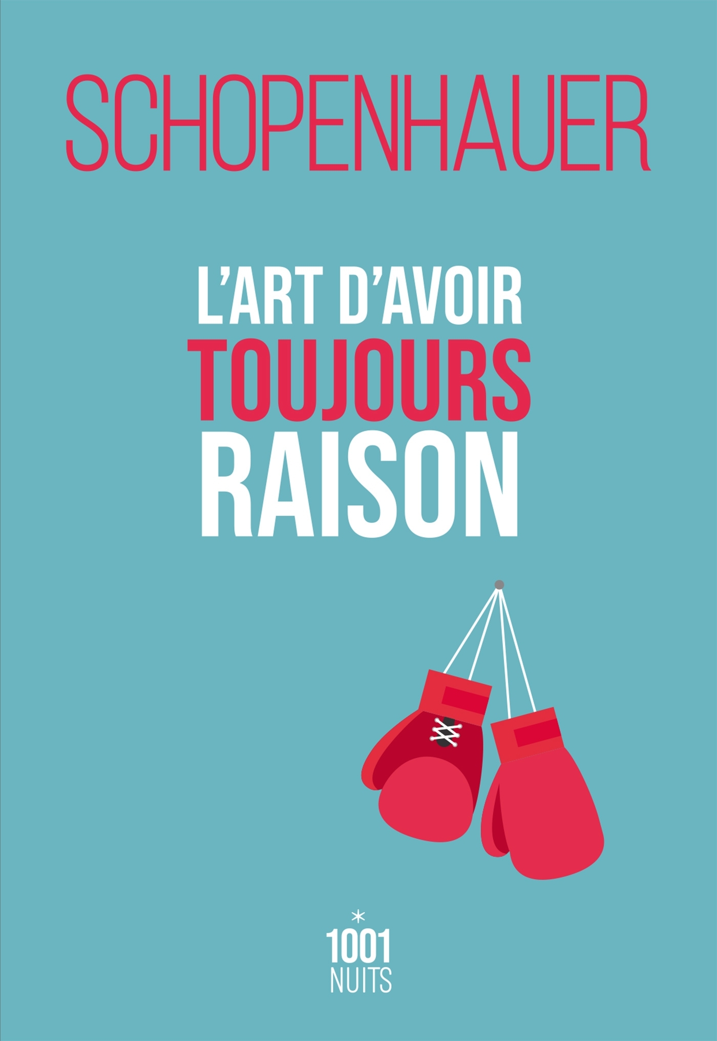 L'art d'avoir toujours raison - Arthur Schopenhauer - 1001 NUITS