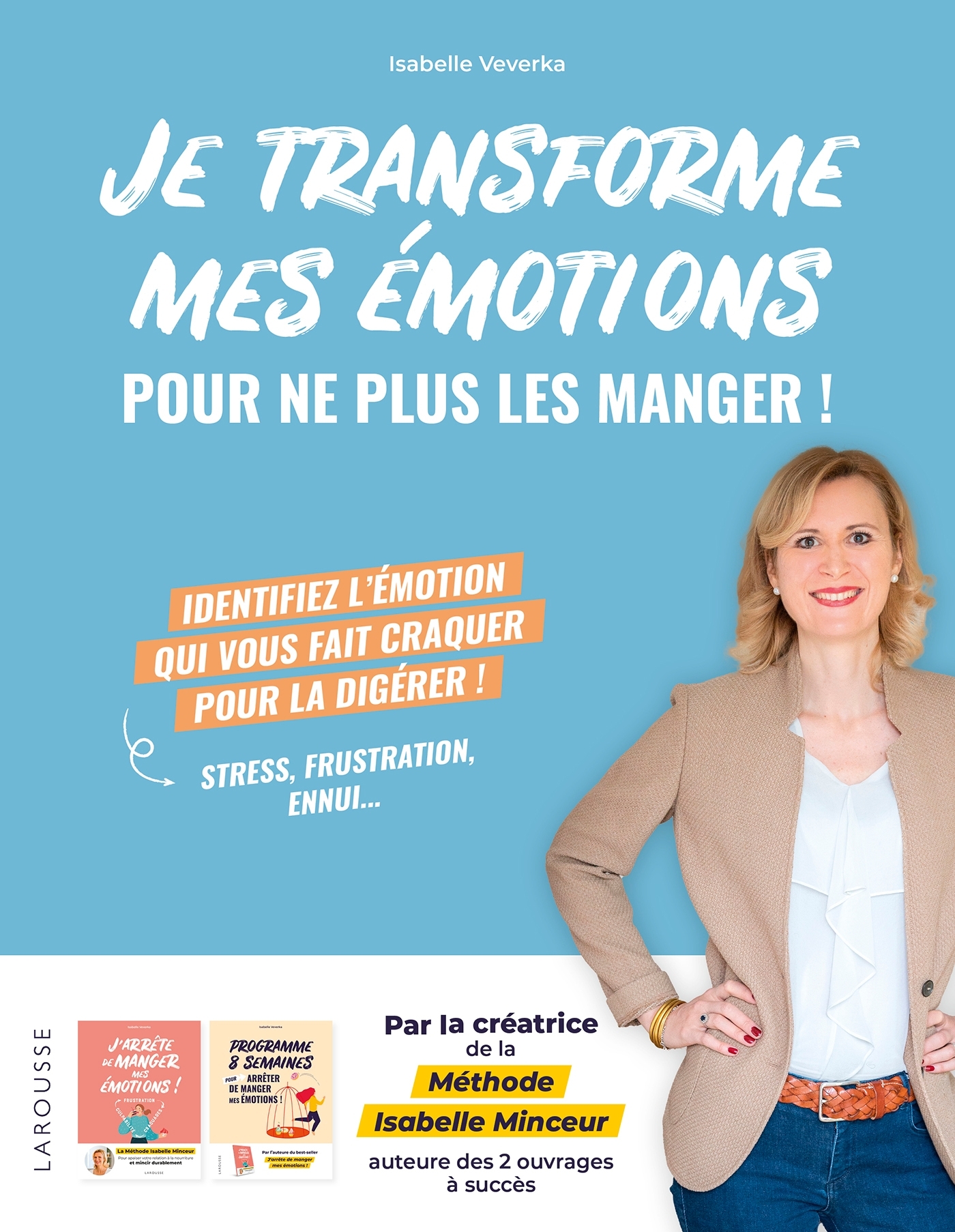 Je transforme mes émotions pour ne plus les manger ! - Isabelle Veverka - LAROUSSE