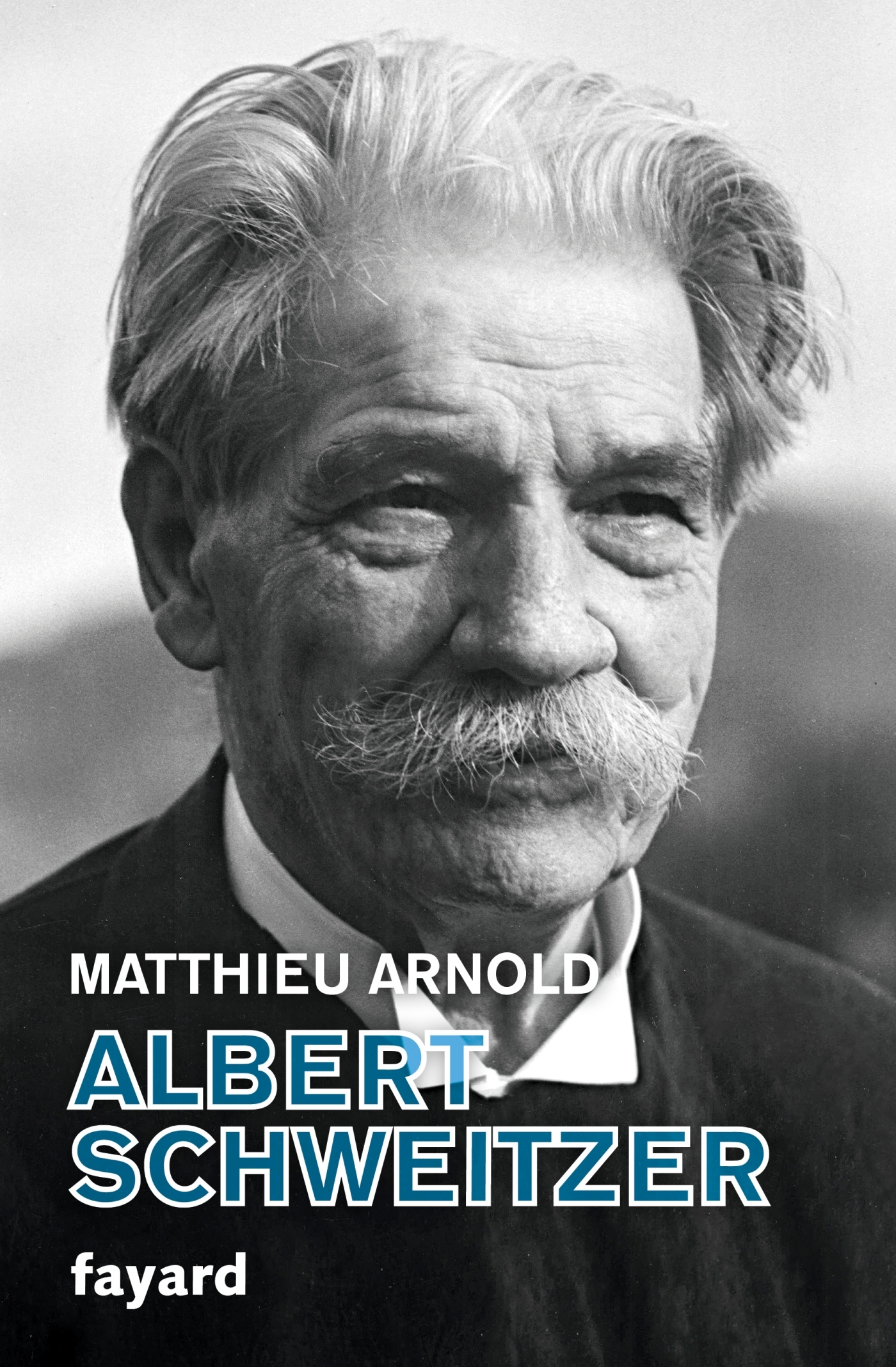 Albert Schweitzer - Matthieu Arnold - FAYARD