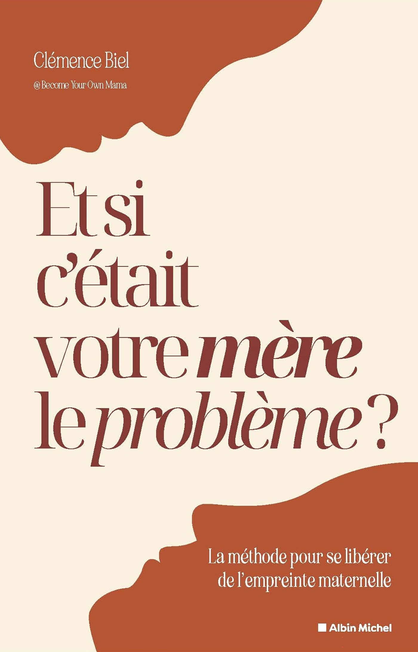 Et si c'était votre mère le problème ? - Clémence @Become.Your.Own.Mama - ALBIN MICHEL