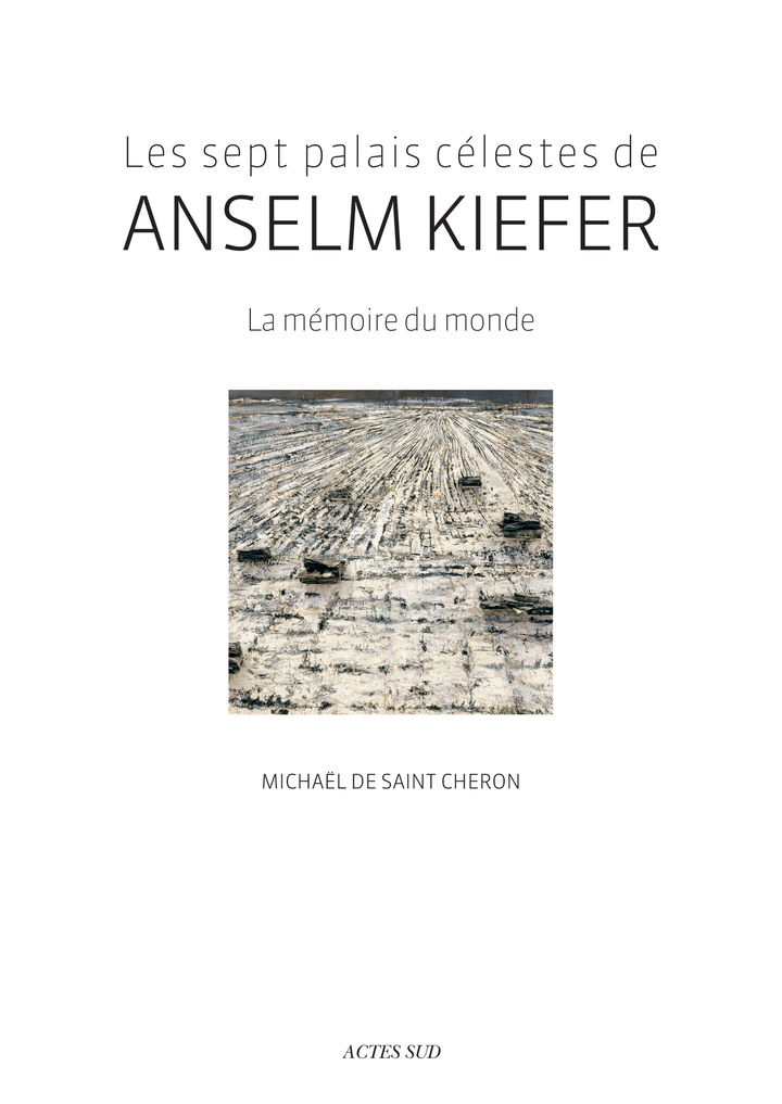 Les Sept palais célestes de Anselm Kiefer - Michaël De saint chéron - ACTES SUD