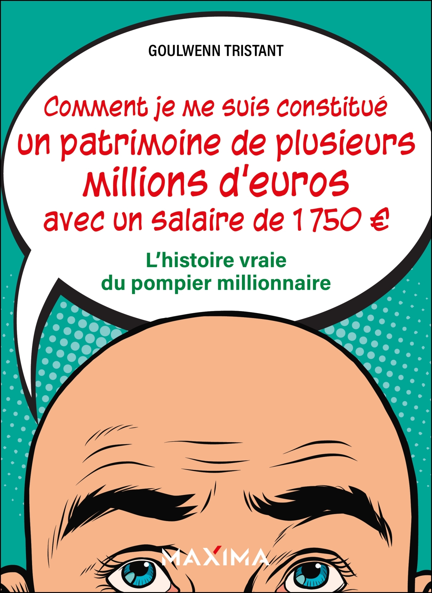 Comment je me suis constitué un patrimoine de plusieurs millions d'euros avec un salaire de 1 750  - Goulwenn Tristant - MAXIMA L MESNIL