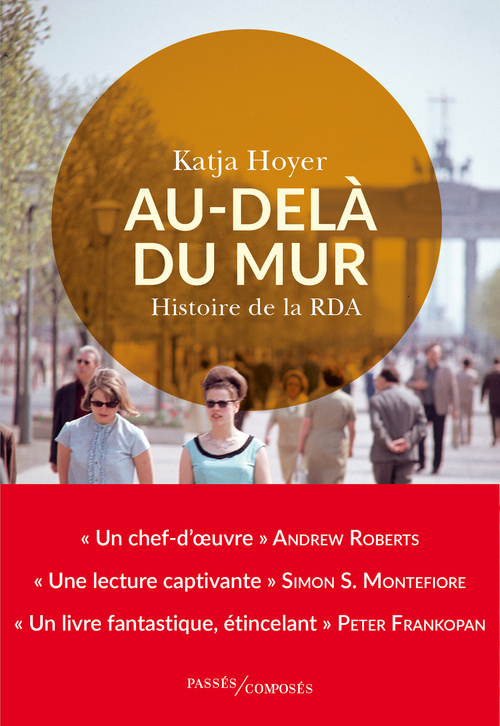 Au-delà du mur - Katja Hoyer - PASSES COMPOSES