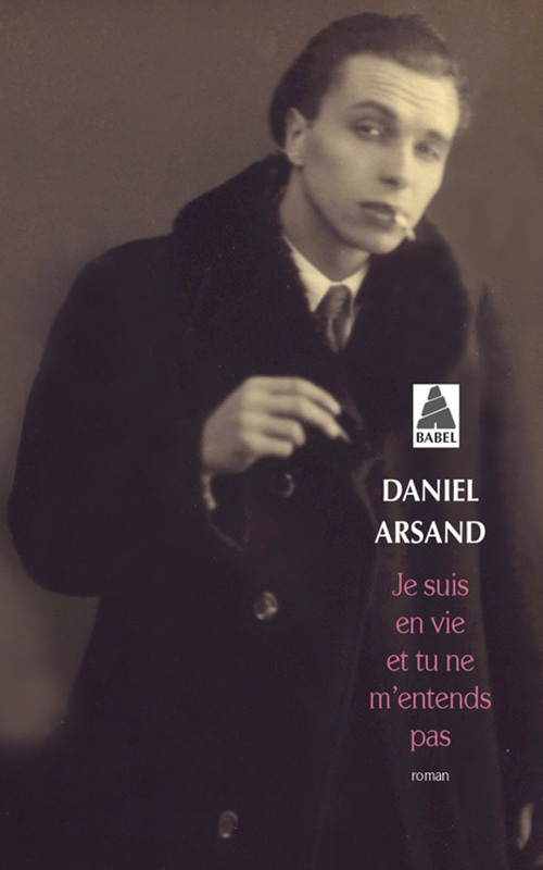 Je suis en vie et tu ne m'entends pas - Daniel Arsand - ACTES SUD