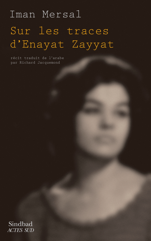 Sur les traces d'Enayat Zayyat - Iman Mersal - ACTES SUD