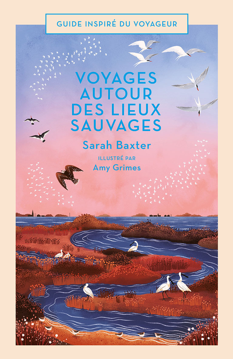 Voyages autour des lieux sauvages - Sarah BAXTER - BONNETON