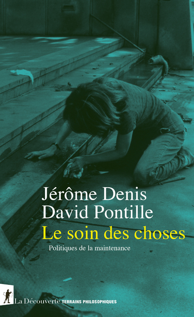 Le soin des choses - Politiques de la maintenance - Jérôme Denis - LA DECOUVERTE