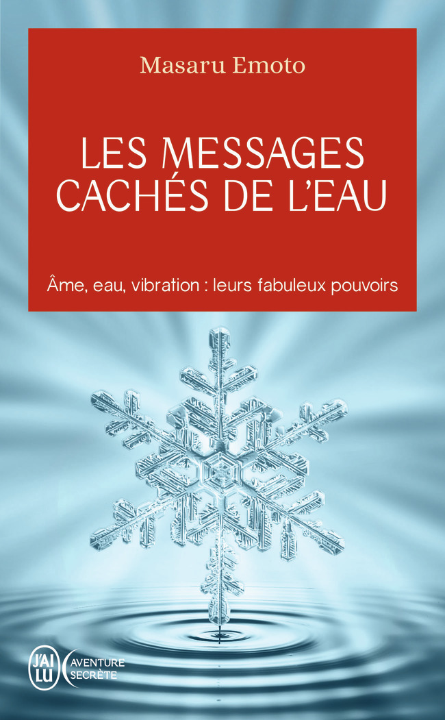 Les messages cachés de l'eau - Masaru Emoto - J'AI LU