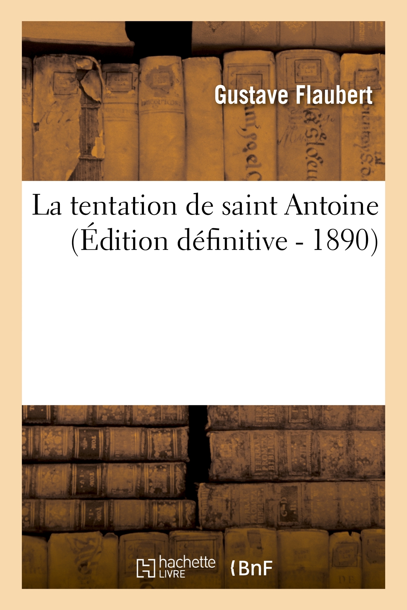 La tentation de saint Antoine (Édition définitive) - Gustave Flaubert - HACHETTE BNF