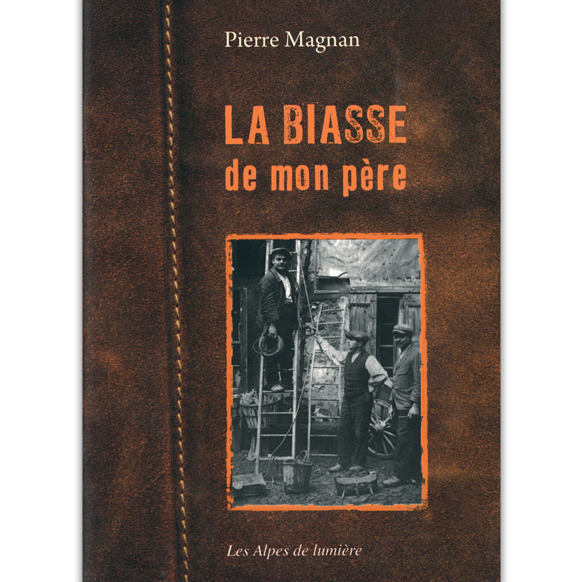 La biasse de mon père - Pierre Magnan - ALPES LUMIERE