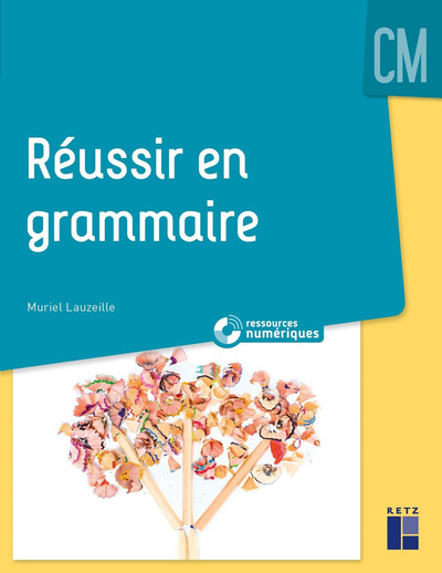 Réussir en grammaire au CM + Ressources numériques - Muriel Lauzeille - RETZ