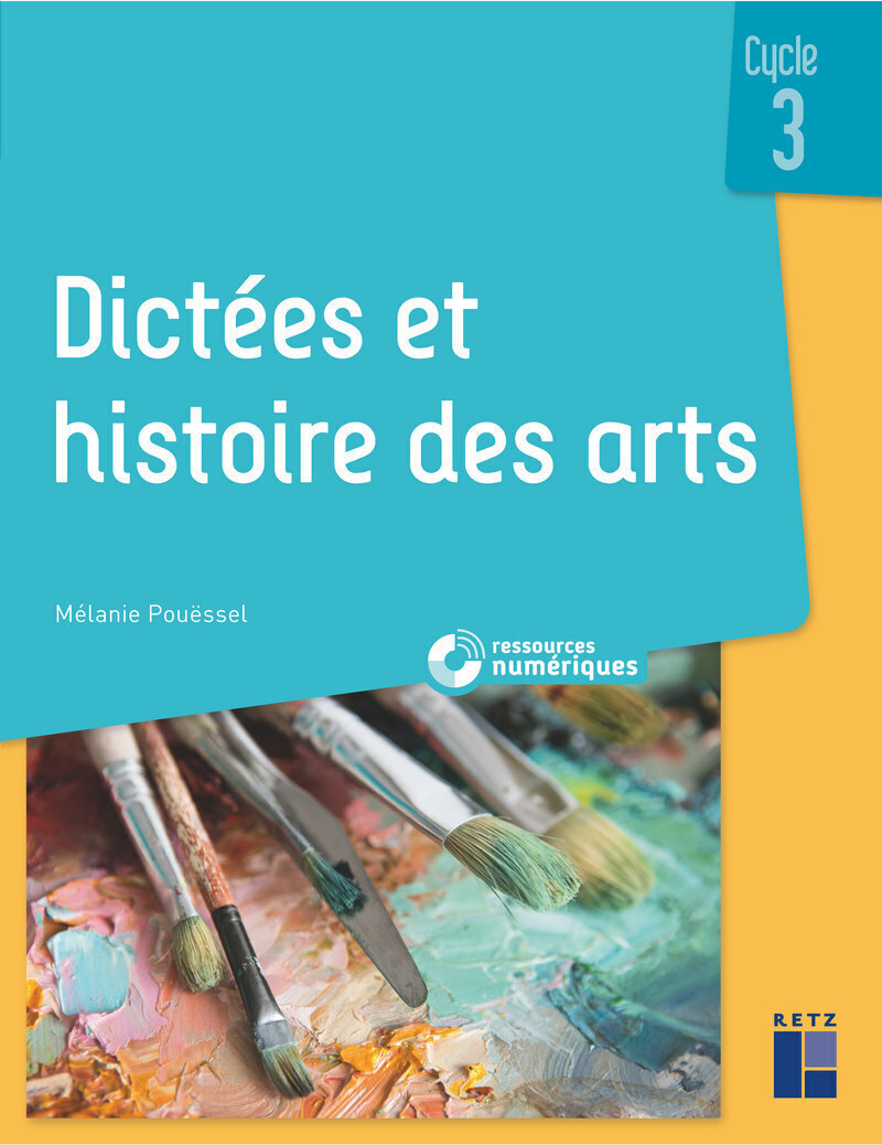 Dictées et histoire des arts Cycle 3 + ressources numériques - Mélanie Pouëssel - RETZ