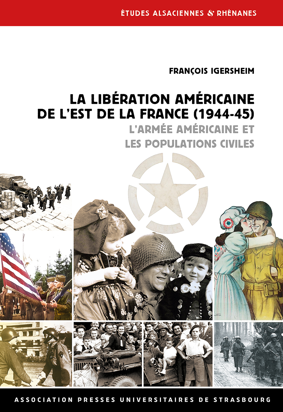 LA LIBÉRATION AMÉRICAINE DE L'EST DE LA FRANCE - François Igersheim - ASSO PUS