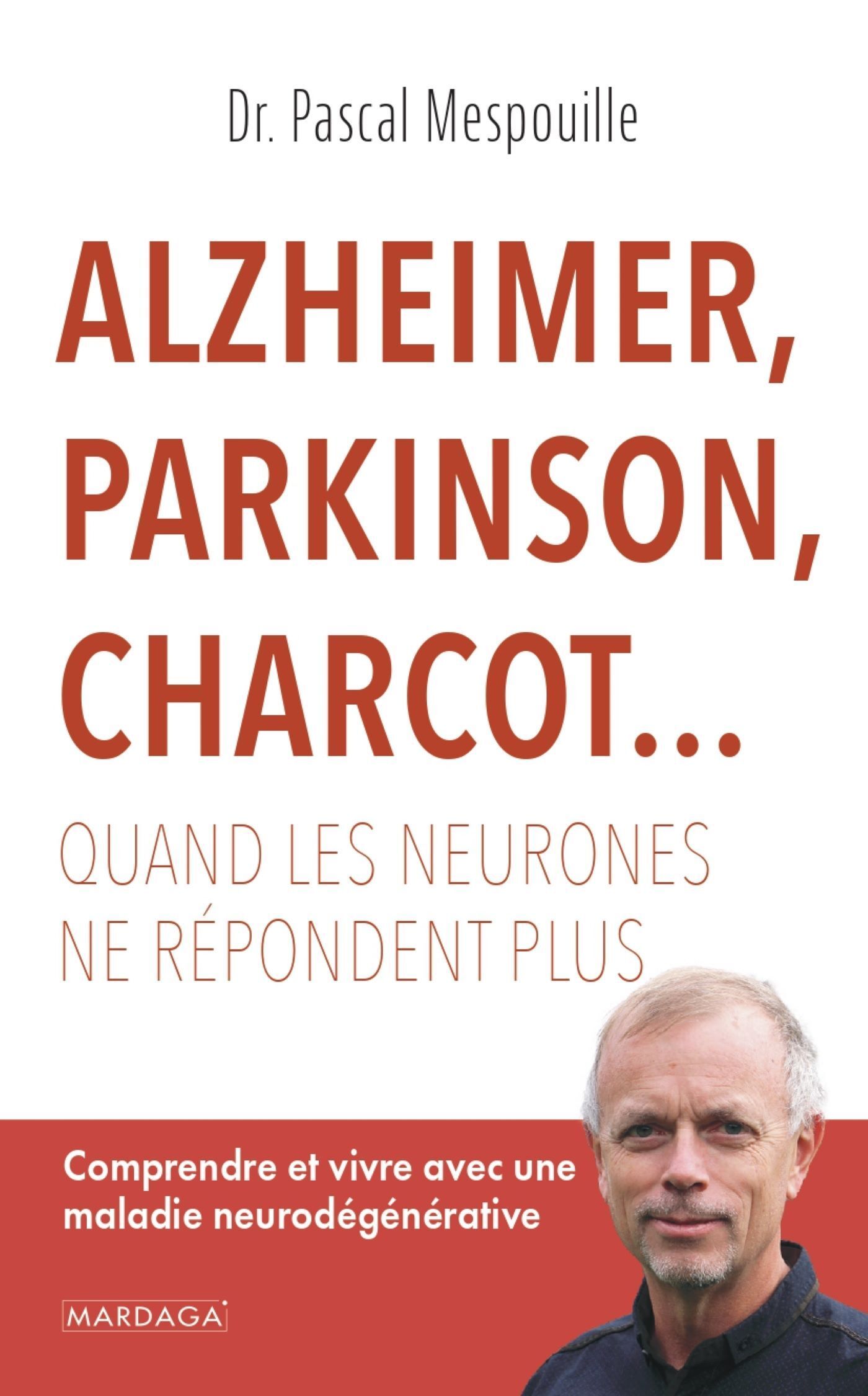 Alzheimer, Parkinson, Charcot... Quand les neurones ne répondent plus - Pascal Mespouille - MARDAGA PIERRE