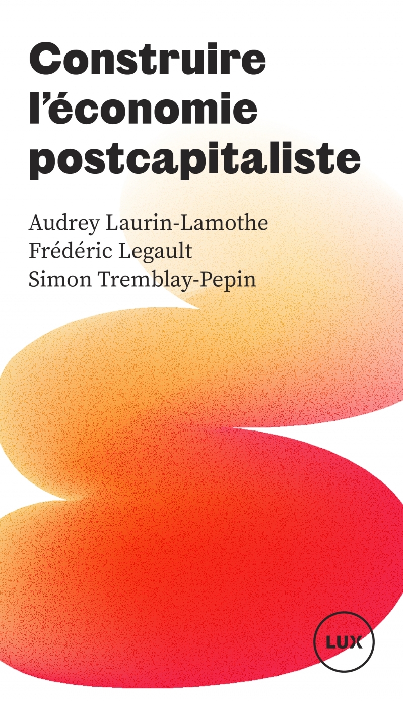 Construire l'économie postcapitaliste - Simon TREMBLAY-PEPIN - LUX CANADA