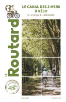 Guide du routard canal des 2 mers a velo - nouvelle edition - de l-atlantique a la mediterrannee