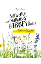 Bienvenue aux mauvaises herbes du jardin