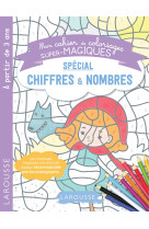 Mon cahier de coloriages super magiques special chiffres et nombres