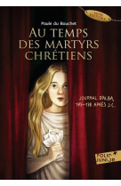Au temps des martyrs chretiens - journal d-alba, 175-178 apres j-c