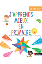 J-apprends a mieux apprendre en primaire - 60 activites pour developper ses competences executives