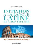 Initiation a la langue latine et a son systeme - 4e ed. - manuel pour les grands debut