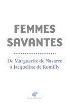 Femmes savantes - de marguerite de navarre a jacqueline de romilly