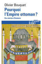 Pourquoi l-empire ottoman ? - six siecles d-histoire