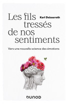 Les fils tresses de nos sentiments - vers une nouvelle science des emotions